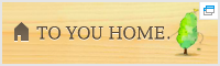 TO YOU HOME